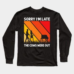 Sorry I'M Late The Cows Were Out Funny Cows Lovers Long Sleeve T-Shirt